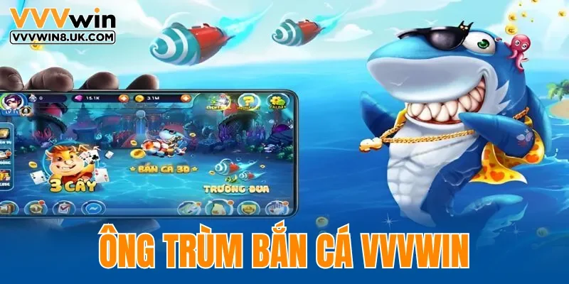 Ông Trùm Bắn Cá VVVWIN
